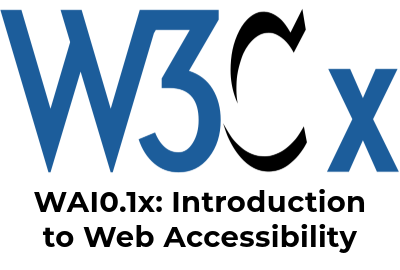 W3CX World Wide Web Consortium: WAI0.1x: Introduction to Web Accessibility