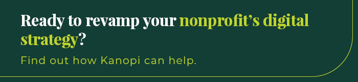 Ready to revamp your nonprofit's digital strategy? Find out how Kanopi can help.