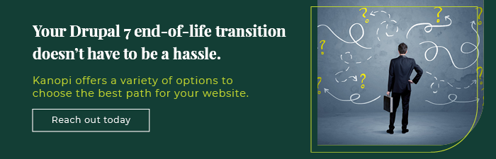 Your Drupal 7 end-of-life transition doesn't have to be a hassle. Kanopi is here to help!