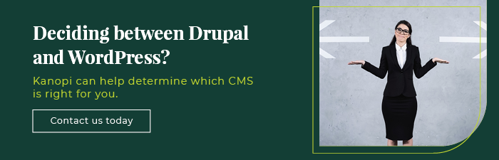 Deciding between Drupal and WordPress? Kanopi can help determine which CMS is right for you. 