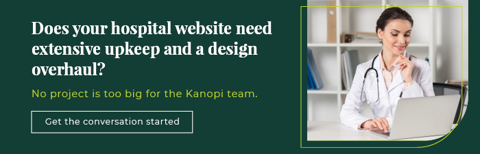 Does your hospital website need extensive upkeep and a design overhaul? No project is too big for the Kanopi team. 