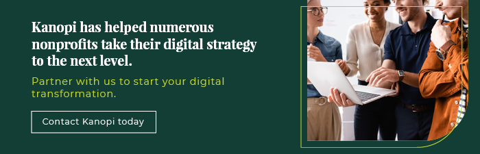 Kanopi has helped numerous nonprofits take their digital strategy to the next level. Partner with us to start your digital nonprofit transformation. 