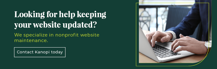 Looking for help keeping your website updated? Kanopi specializes in nonprofit website maintenance. 