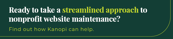 Ready to take a streamlined approach to nonprofit website maintenance? Find out how Kanopi can help!