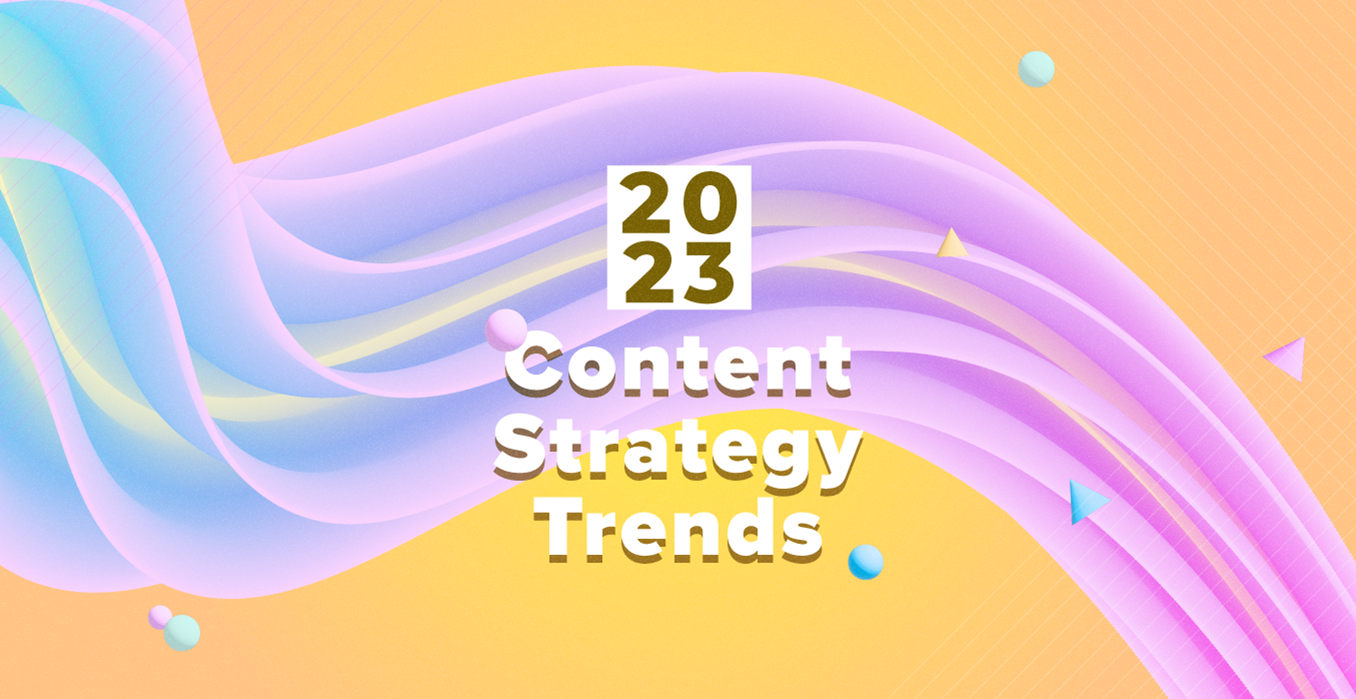 The Top 5 Content Strategy Trends for 2023