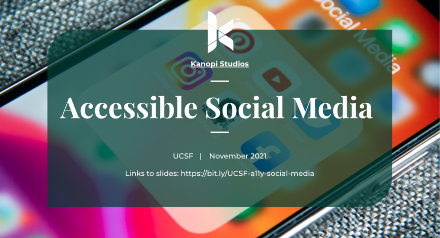 Cover slide for webinar talk. Text says Accessible Social Media, UCSF, November 2021
