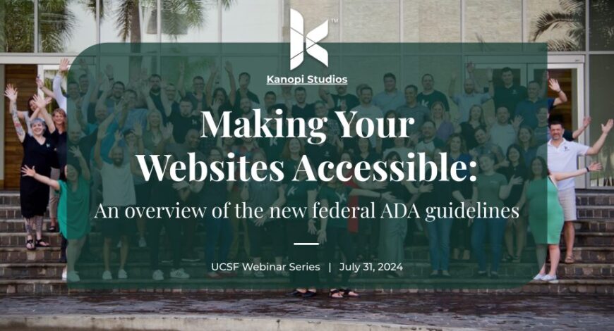 Cover slide for the webinar about making your websites accessible. It's a goup shot of the Kanopi team with the text superimposed that says "making your website accessible"